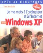 Couverture du livre « Je Me Mets A L'Ordinateur Et A L'Internet Avec Windows Xp » de Yves Heuillard aux éditions First Interactive