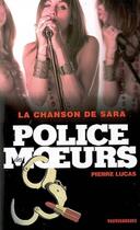 Couverture du livre « Police des moeurs n°182 La chanson de Sara » de Pierre Lucas aux éditions Mount Silver