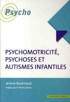 Couverture du livre « Psychomotricite, psychoses et autismes infantiles » de Jérôme Boutinaud aux éditions In Press
