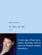 Couverture du livre « Le feu, la vie » de Nathalie Bauer aux éditions Philippe Rey