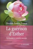 Couverture du livre « La guérison d'Esther ; spiritualité et maladie mentale » de Franco Divaldo Pereira aux éditions Lanore