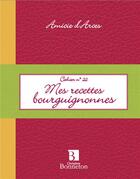 Couverture du livre « Cahier t.22 ; mes recettes bourguignonnes » de D Arces A. aux éditions Bonneton