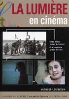 Couverture du livre « La lumiere en cinema » de Jacques Loiseleux aux éditions Cahiers Du Cinema