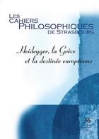 Couverture du livre « Cahiers De Strasbourg, N. 36 Heidegger, La Grece Et La Destinee Europeenne » de  aux éditions Pu De Strasbourg