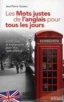 Couverture du livre « Les mots justes de l'anglais pour tous les jours (édition 2013) » de Jean-Pierre Vasseur aux éditions Ixelles