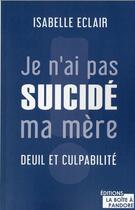 Couverture du livre « Pourquoi je n'ai pas suicidé ma mère : deuil et culpabilité » de Isabelle Leclair aux éditions La Boite A Pandore