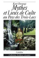 Couverture du livre « Mythes et lieux de culte au pays des trois lacs » de Kurt Derungs aux éditions Cabedita