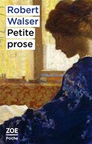 Couverture du livre « Petite prose » de Robert Walser aux éditions Zoe