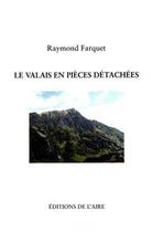 Couverture du livre « Le valais en pieces detachees » de Raymond Farquet aux éditions Éditions De L'aire