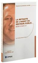 Couverture du livre « La retraite de l'agent du secteur public ; mode d'emploi » de Christiane Massot-Cazaux aux éditions Gereso
