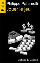 Couverture du livre « Jouer le jeu » de Philippe Paternolli aux éditions Editions Du Caiman