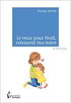 Couverture du livre « Je veux pour Noël, retrouver ma mère » de Giuseppe Starnino aux éditions Societe Des Ecrivains