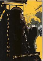 Couverture du livre « L'ajaccienne » de Jean-Paul Ceccaldi aux éditions Ancre Latine