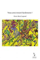 Couverture du livre « Vous avez trouvé facilement ? » de Pierre-René Legrand aux éditions Thebookedition.com