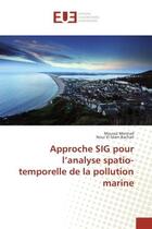 Couverture du livre « Approche SIG pour l'analyse spatio-temporelle de la pollution marine » de Moussa Mennad aux éditions Editions Universitaires Europeennes