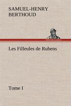 Couverture du livre « Les filleules de rubens, tome i » de Berthoud S-H. aux éditions Tredition