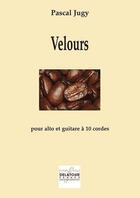 Couverture du livre « Velours pour alto et guitare a 10 cordes » de Jugy Pascal aux éditions Delatour