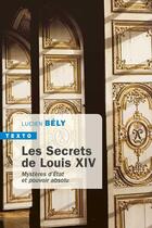 Couverture du livre « Les secrets de Louis XIV ; mystères d'Etat et pouvoir absolu » de Lucien Bely aux éditions Tallandier