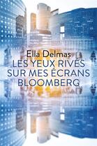 Couverture du livre « Les yeux rivés sur mes écrans Bloomberg » de Ella Delmas aux éditions Librinova