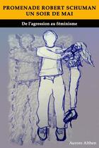 Couverture du livre « Promenade Robert Schuman un soir de mai : de l'agression au féminisme » de Aurore Althen aux éditions Librinova