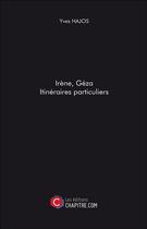 Couverture du livre « Irène, Géza ; itinéraires particuliers » de Yves Hajos aux éditions Chapitre.com