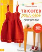 Couverture du livre « Tricoter pour bébé : 20 jolis modèles de layette à tricoter, tout en carton ! » de Frederique Alexandre aux éditions Marie-claire