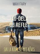 Couverture du livre « Au-delà du reflet : sur la route de mes rêves » de Max Fary aux éditions Bookelis