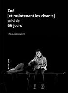 Couverture du livre « Zoé [et maintenant les vivants] ; 66 jours » de Theo Askolovitch aux éditions Esse Que