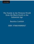 Couverture du livre « The Family in the Western World from the Black Death to the Industrial » de Gottlieb Beatrice aux éditions Oxford University Press Usa