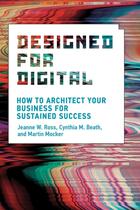 Couverture du livre « DESIGNED FOR DIGITAL - HOW TO ARCHITECT YOUR BUSINESS FOR SUSTAINED SUCCESS » de Jeanne W. Ross et Cynthia M. Beath aux éditions Mit Press
