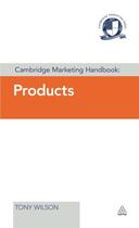 Couverture du livre « Cambridge Marketing Handbook: Products » de Wilson Tony aux éditions Kogan Page Digital