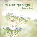 Couverture du livre « Ces fleurs qui soignent calendrier mural 2018 300 300 mm squ - quelques plantes medicinales c » de Biewer B aux éditions Calvendo