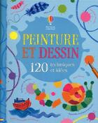 Couverture du livre « Peinture et dessin ; 120 techniques et idées » de Watt/Miller/Fearn aux éditions Usborne