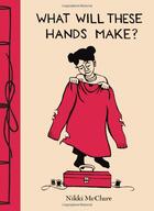 Couverture du livre « What will these hands make ? » de Nikki Mcclure aux éditions Abrams Uk