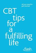 Couverture du livre « CBT Tips for a Fulfilling Life: Flash » de Windy Dryden aux éditions Hodder Education Digital