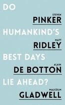 Couverture du livre « DO HUMANKIND''S BEST DAYS LIE AHEAD? » de Pinker, Steven Ridley, Matt De Botton Gladwell, aux éditions Oneworld