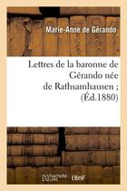 Couverture du livre « Lettres de la baronne de gerando nee de rathsamhausen (ed.1880) » de Gerando Marie-Anne aux éditions Hachette Bnf
