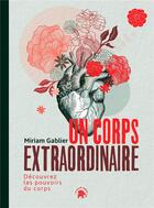 Couverture du livre « Un corps extraordinaire : découvrez les pouvoirs du corps » de Miriam Gablier aux éditions Le Lotus Et L'elephant