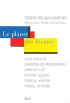 Couverture du livre « Le plaisir des formes ; Julia Kristeva, Christian de Portzamparc, Umberto Eco, Philippe Sollers, Isabelle Huppert, Marcel Detienne » de  aux éditions Seuil