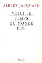 Couverture du livre « Voici le temps du monde fini » de Albert Jacquard aux éditions Seuil