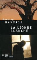 Couverture du livre « La lionne blanche » de Henning Mankell aux éditions Seuil