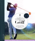 Couverture du livre « Le petit Larousse du golf : le livre de référence pour apprendre à jouer comme un pro » de Steve Newell aux éditions Larousse