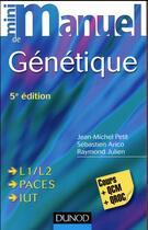 Couverture du livre « Mini manuel : de génétique ; L1/L2, Paces et IUT ; cours + QCM + QROC (5e édition) » de Jean-Michel Petit et Raymond Julien et Sebastien Arico aux éditions Dunod