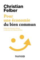 Couverture du livre « Pour une économie du bien commun » de Christian Felber aux éditions Dunod