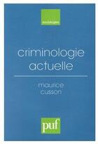 Couverture du livre « Criminologie actuelle » de Maurice Cusson aux éditions Puf