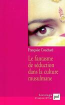 Couverture du livre « Le fantasme de séduction dans la culture musulmane (2e édition) » de Francoise Couchard aux éditions Puf