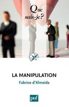 Couverture du livre « La manipulation (3e édition) » de Fabrice D' Almeida aux éditions Que Sais-je ?