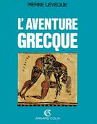 Couverture du livre « L'aventure grecque » de Pierre Lévêque aux éditions Armand Colin