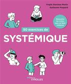 Couverture du livre « 50 exercices de systémique » de Virgile Stanislas Martin et Guillaume Poupard aux éditions Eyrolles