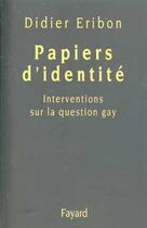 Couverture du livre « Papiers d'identite - interventions sur la question gay » de Didier Eribon aux éditions Fayard